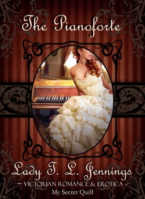 The Pianoforte ~ Victorian Romance and Erotica