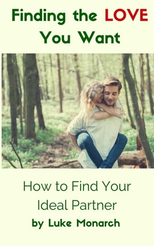 Finding the Love You Want: How to Find Your Ideal Partner