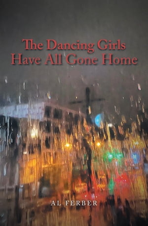 The Dancing Girls Have All Gone Home【電子書籍】[ Al Ferber ]