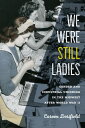 We Were Still Ladies Gender and Industrial Unionism in the Midwest after World W...