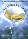 The Ultimate A-to-Z Bar Guide 1,000 Drink Recipes, Definitions, and Bartending Know-How【電子書籍】 Sharon Tyler Herbst