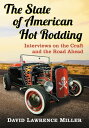 The State of American Hot Rodding Interviews on the Craft and the Road Ahead【電子書籍】 David Lawrence Miller