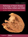 Pathology of Heart Disease in the Fetus, Infant and Child Autopsy, Surgical and Molecular Pathology