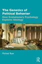 The Genetics of Political Behavior How Evolutionary Psychology Explains Ideology【電子書籍】 Michael Ryan