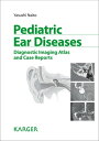 Pediatric Ear Diseases Diagnostic Imaging Atlas and Case Reports【電子書籍】[ Y. Naito...