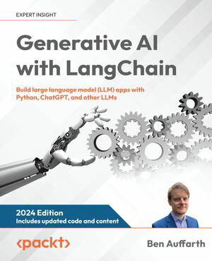 Generative AI with LangChain Build large language model (LLM) apps with Python, ChatGPT, and other LLMs【電子書籍】 Ben Auffarth