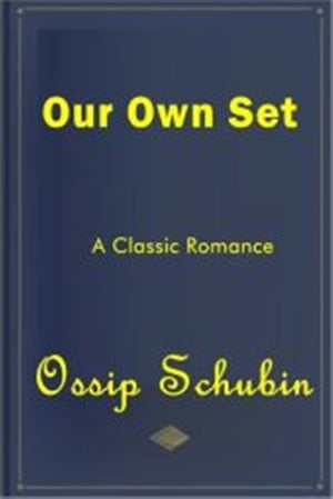 Our Own Set【電子書籍】[ Ossip Schubin ]