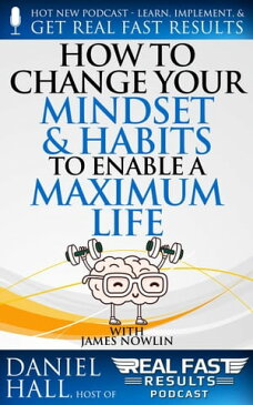 How to Change Your Mindset and Habits to Enable a Maximum LifeReal Fast Results, #89【電子書籍】[ Daniel Hall ]
