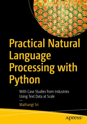 ŷKoboŻҽҥȥ㤨Practical Natural Language Processing with Python With Case Studies from Industries Using Text Data at ScaleŻҽҡ[ Mathangi Sri ]פβǤʤ6,685ߤˤʤޤ