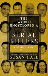 The World Encyclopedia of Serial Killers: Volume Two, E?L【電子書籍】[ Susan Hall ]