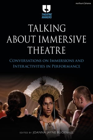 Talking about Immersive Theatre Conversations on Immersions and Interactivities in Performance