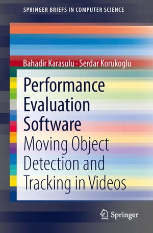 Performance Evaluation Software Moving Object Detection and Tracking in Videos【電子書籍】 Bahadir Karasulu