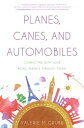 Planes, Canes, and Automobiles Connecting with Your Aging Parents through Travel...