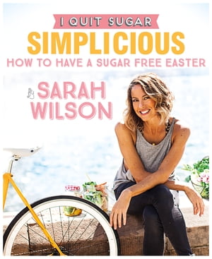 I Quit Sugar: How to Have a Sugar Free Easter