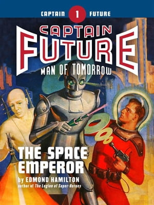 Captain Future #1: The Space Emperor【電子書籍】[ Edmond Hamilton ]