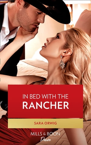 In Bed With The Rancher (Return of the Texas Heirs, Book 1) (Mills &Boon Desire)Żҽҡ[ Sara Orwig ]