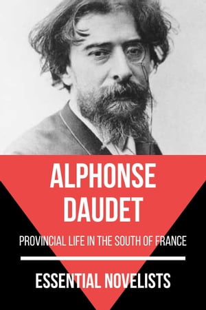 Essential Novelists - Alphonse Daudet provincial life in the south of France【電子書籍】 Alphonse Daudet