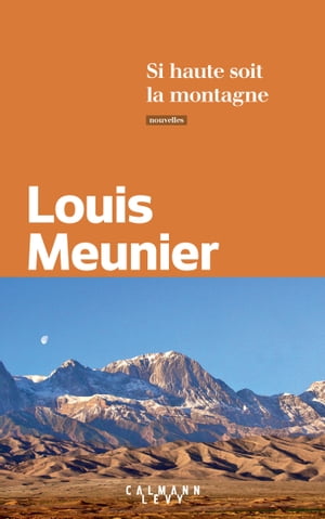 Si haute soit la montagne【電子書籍】[ Louis Meunier ]