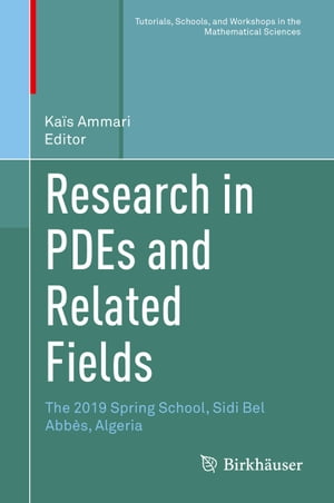 Research in PDEs and Related Fields The 2019 Spring School, Sidi Bel Abb?s, Algeria【電子書籍】