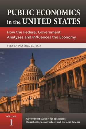 Public Economics in the United States How the Federal Government Analyzes and Influences the Economy 