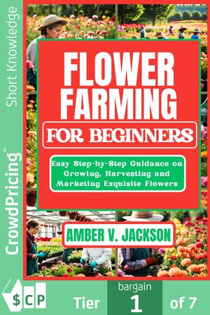 ŷKoboŻҽҥȥ㤨Flower Farming for Beginners: Easy Step-by-Step Guidance on Growing, Harvesting and Marketing Exquisite FlowersŻҽҡ[ Amber V. Jackson ]פβǤʤ208ߤˤʤޤ