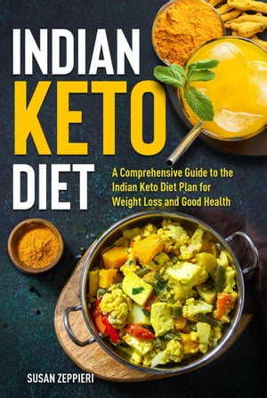 Indian Keto Diet A Comprehensive Guide to the Indian Keto Diet Plan for Weight Loss and Good Health【電子書籍】[ Susan Zeppieri ]