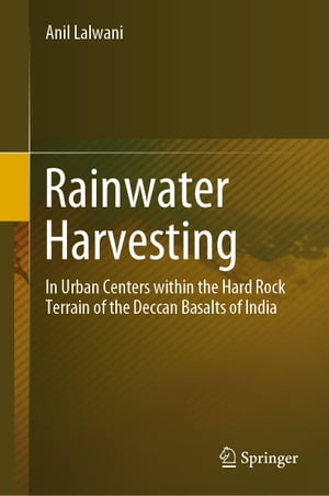 楽天楽天Kobo電子書籍ストアRainwater Harvesting In Urban Centers within the Hard Rock Terrain of the Deccan Basalts of India【電子書籍】[ Anil Lalwani ]