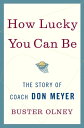 How Lucky You Can Be The Story of Coach Don Meyer【電子書籍】[ Buster Olney ]