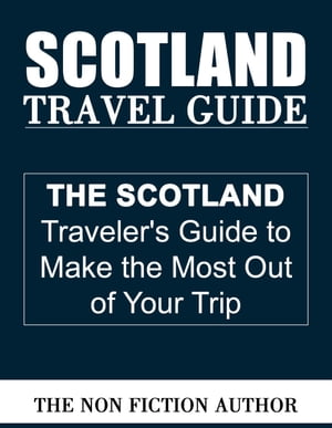 Scotland Travel Guide【電子書籍】[ The Non Fiction Author ]