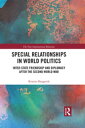 Special Relationships in World Politics Inter-state Friendship and Diplomacy aft...