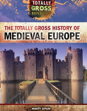 The Totally Gross History of Medieval Europe