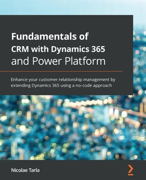 ŷKoboŻҽҥȥ㤨Fundamentals of CRM with Dynamics 365 and Power Platform Enhance your customer relationship management by extending Dynamics 365 using a no-code approachŻҽҡ[ Nicolae Tarla ]פβǤʤ5,534ߤˤʤޤ