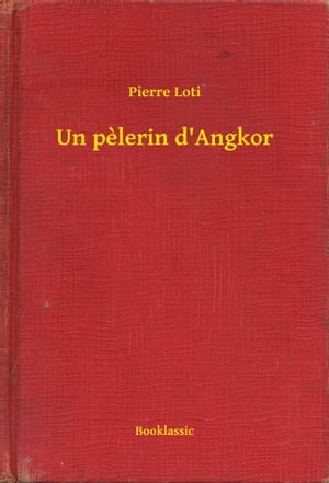 Un pelerin d'Angkor【電子書籍】[ Pierre Lo