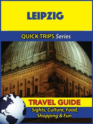 Leipzig Travel Guide (Quick Trips Series) Sights, Culture, Food, Shopping & Fun【電子書籍】[ Denise Khan ]