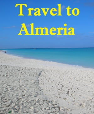 Travel to Almeria【電子書籍】[ Keeran Jacobson ]