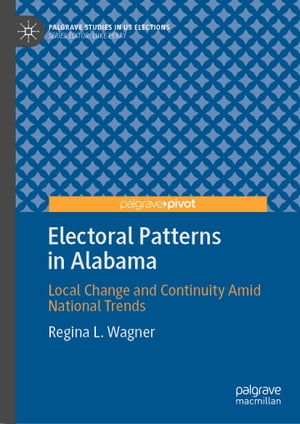 楽天楽天Kobo電子書籍ストアElectoral Patterns in Alabama Local Change and Continuity Amid National Trends【電子書籍】[ Regina L. Wagner ]