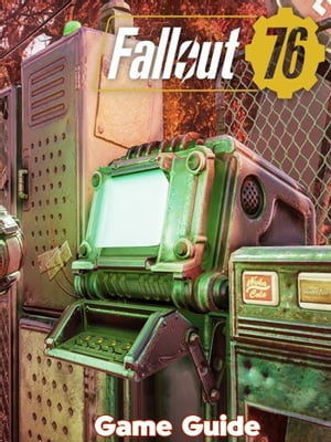 Fallout 76 Guide Walkthrough【電子書籍】 Tonya G. Hallinan