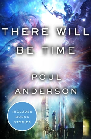 There Will Be Time【電子書籍】[ Poul Anderson ]