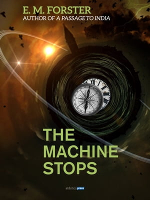 The Machine Stops【電子書籍】[ E. M. Foste