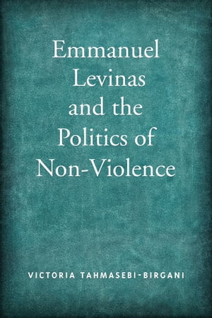 Emmanuel Levinas and the Politics of Non-Violence