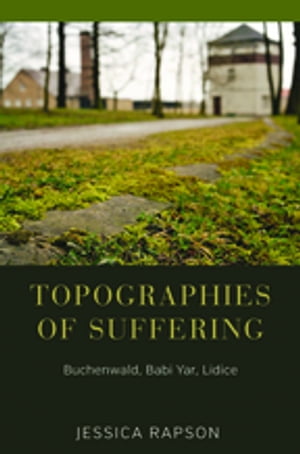 Topographies of Suffering Buchenwald, Babi Yar, Lidice