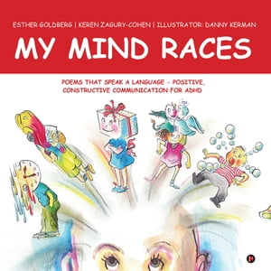 MY MIND RACES Poems that Speak a language - Positive, Constructive Communication for ADHD【電子書籍】[ Esther Goldberg ]