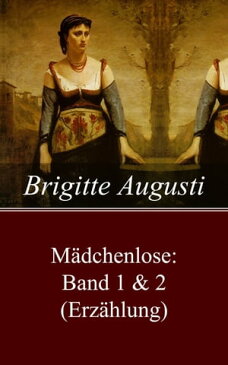 M?dchenlose: Band 1 & 2 (Erz?hlung)【電子書籍】[ Brigitte Augusti ]