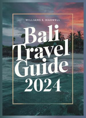 Bali Travel Guide 2024