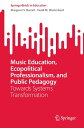 Music Education, Ecopolitical Professionalism, and Public Pedagogy Towards Systems Transformation【電子書籍】[ Margaret S. Barrett ]