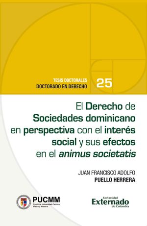 El Derecho de Sociedades dominicano en perspectiva?con el inter?s social y sus efectos en el animus societatisŻҽҡ[ Juan Francisco Adolfo Puello Herrera ]