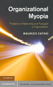 Organizational Myopia Problems of Rationality and Foresight in Organizations