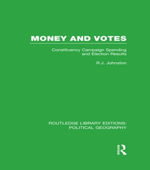 Money and Votes (Routledge Library Editions: Political Geography) Constituency Campaign spending and Election Results