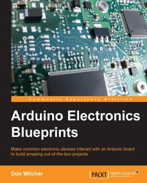 Arduino Electronics Blueprints【電子書籍】[ Don Wilcher ]