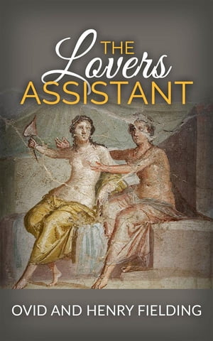 The Lovers Assistant; Or, New Art of Love